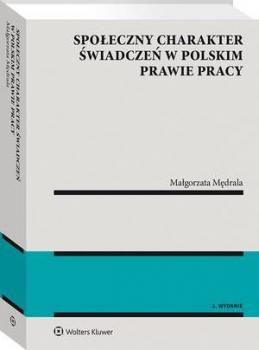 Читать Społeczny charakter świadczeń w polskim prawie pracy [PRZEDSPRZEDAŻ] - Małgorzata Mędrala