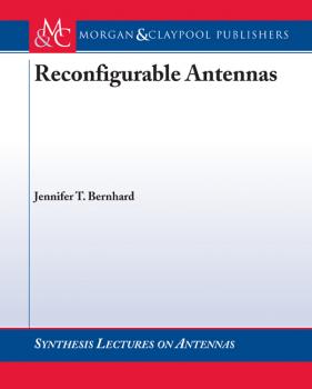 Читать Reconfigurable Antennas - Jennifer T. Bernhard