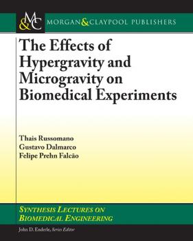 Читать Effects of Hypergravity and Microgravity on Biomedical Experiments, The - Thais Russomano