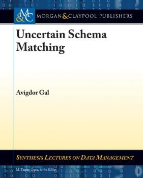 Читать Uncertain Schema Matching - Avigdor Gal