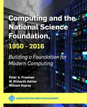 Читать Computing and the National Science Foundation, 1950-2016 - William  Aspray