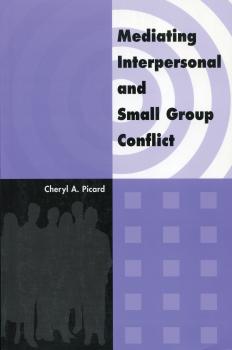 Читать Mediating Interpersonal and Small Group Conflict - Cheryl A. Picard