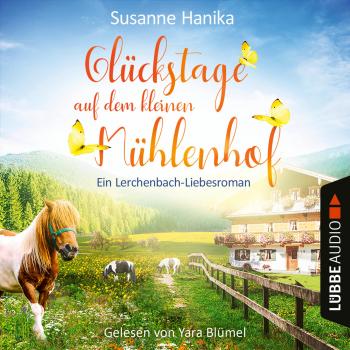 Читать Glückstage auf dem kleinen Mühlenhof - Ein Lerchenbach-Liebesroman (Ungekürzt) - Susanne Hanika