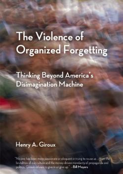 Читать The Violence of Organized Forgetting - Henry A. Giroux