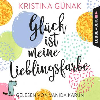 Читать Glück ist meine Lieblingsfarbe (Ungekürzt) - Kristina Günak