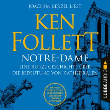 Читать Notre-Dame - Eine kurze Geschichte über die Bedeutung von Kathedralen (Ungekürzt) - Ken Follett