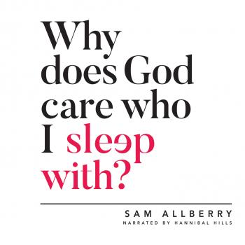 Читать Why Does God Care Who I Sleep With? (Unabridged) - Sam Allberry