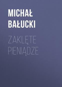 Читать Zaklęte pieniądze - Michał Bałucki