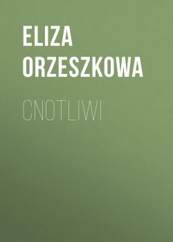 Читать Cnotliwi - Eliza Orzeszkowa