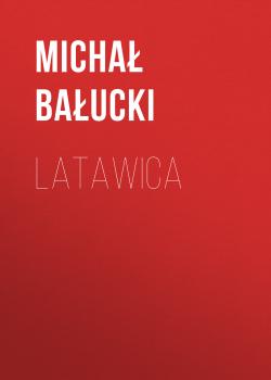Читать Latawica - Michał Bałucki