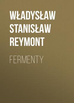 Читать Fermenty - Władysław Stanisław Reymont