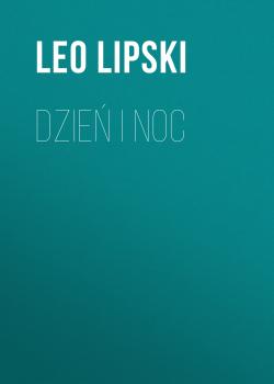 Читать Dzień i noc - Leo Lipski