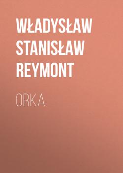 Читать Orka - Władysław Stanisław Reymont