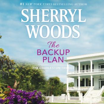 Читать The Backup Plan - Charleston Trilogy, Book 1 (Unabridged) - Sherryl Woods