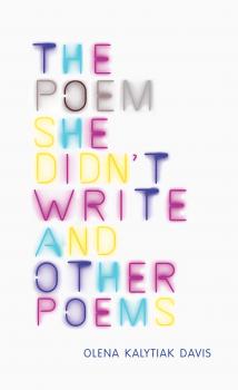 Читать The Poem She Didn't Write and Other Poems - Olena Kalytiak Davis