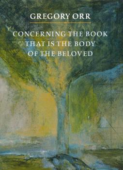 Читать Concerning the Book that is the Body of the Beloved - Gregory Orr
