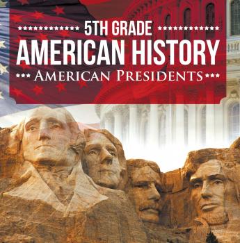 Читать 5th Grade American History: American Presidents - Baby Professor