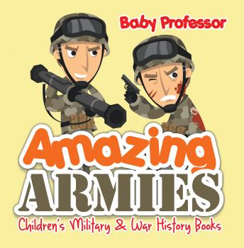 Читать Amazing Armies | Children's Military & War History Books - Baby Professor