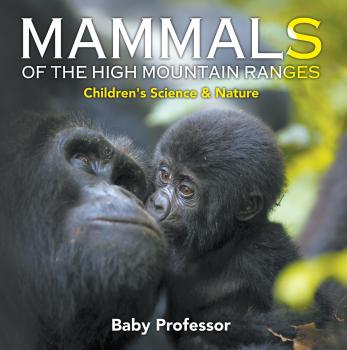 Читать Mammals of the High Mountain Ranges | Children's Science & Nature - Baby Professor