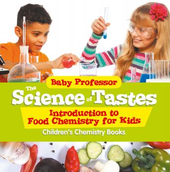 Читать The Science of Tastes - Introduction to Food Chemistry for Kids | Children's Chemistry Books - Baby Professor