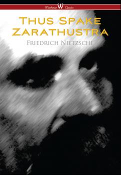 Читать Thus Spake Zarathustra - A Book for All and None (Wisehouse Classics) - Friedrich Nietzsche