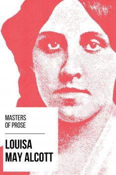 Читать Masters of Prose - Louisa May Alcott - Louisa May Alcott