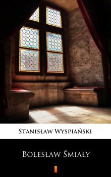 Читать Bolesław Śmiały - Stanisław Wyspiański