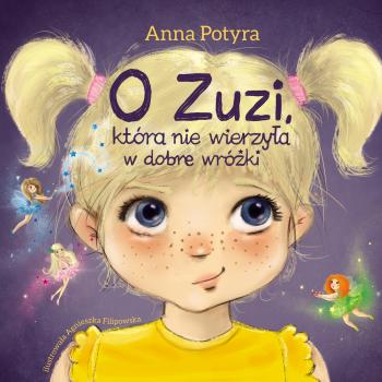 Читать O Zuzi, która nie wierzyła w dobre wróżki (audiobook) - Anna Potyra