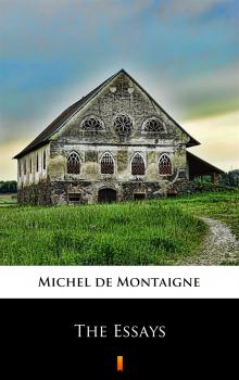 Читать The Essays - Michel de Montaigne