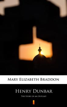 Читать Henry Dunbar - Мэри Элизабет Брэддон