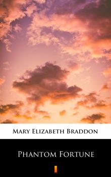 Читать Phantom Fortune - Мэри Элизабет Брэддон