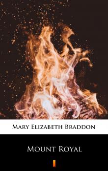 Читать Mount Royal - Мэри Элизабет Брэддон