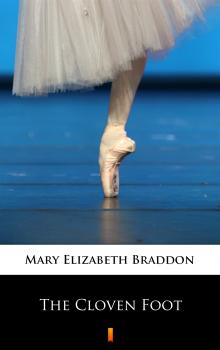Читать The Cloven Foot - Мэри Элизабет Брэддон