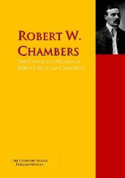 Читать The Collected Works of Robert William Chambers - Robert W. Chambers
