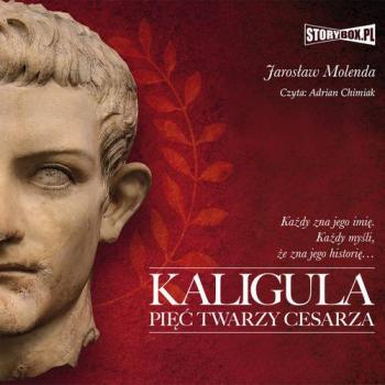 Читать Kaligula. Pięć twarzy cesarza - Jarosław Molenda