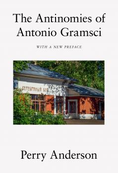 Читать The Antinomies of Antonio Gramsci - Perry Anderson
