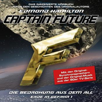 Читать Captain Future, Erde in Gefahr, Folge 1: Die Bedrohung aus dem All - Edmond  Hamilton