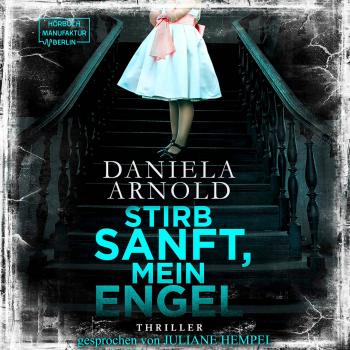 Читать Stirb sanft, mein Engel (Ungekürzt) - Daniela Arnold