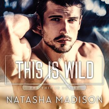 Читать This is Wild - This Is, Book 2 (Unabridged) - Natasha Madison