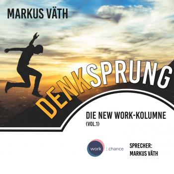 Читать Die New Work - Kolumne, 1, Vol.: Denksprung (Ungekürzt) - Markus Väth