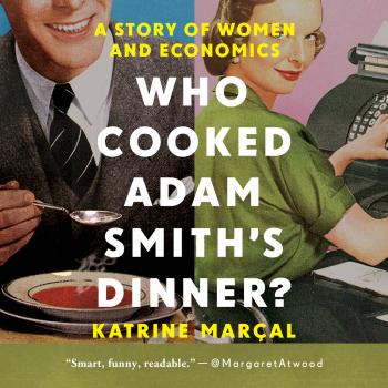 Читать Who Cooked Adam Smith's Dinner? - A Story of Women and Economics (Unabridged) - Katrine Marcal