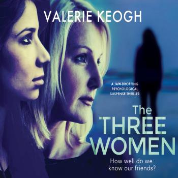 Читать The Three Women (Unabridged) - Valerie Keogh