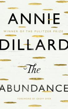Читать The Abundance - Annie Dillard