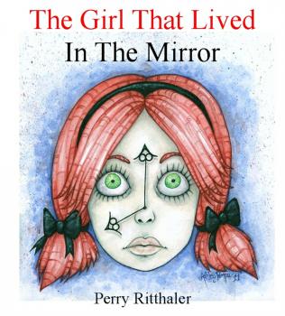 Читать The Girl That Lived In the Mirror - Perry Ritthaler