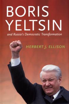 Читать Boris Yeltsin and Russia’s Democratic Transformation - Herbert J. Ellison