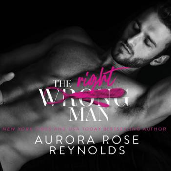Читать The Wrong/Right Man (Unabridged) - Aurora Rose Reynolds