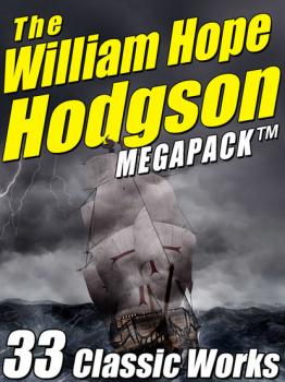 Читать The William Hope Hodgson Megapack - Уильям Хоуп Ходжсон