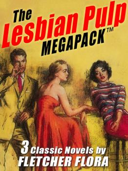 Читать The Lesbian Pulp MEGAPACK ™: Three Complete Novels - Fletcher  Flora