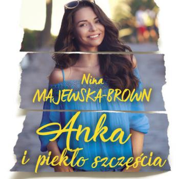 Читать Anka i piekło szczęścia - Nina Majewska-Brown