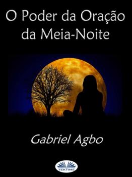 Читать O Poder Da Oração Da Meia-Noite - Gabriel Agbo